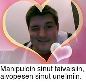 Manipuloin sinut taivaisiin, aivopesen sinut unelmiin.